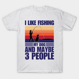 I Like Fishing My Dog And Maybe 3 People T-Shirt